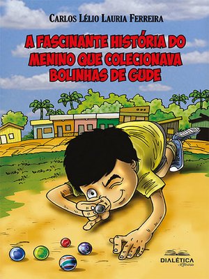 cover image of A fascinante história do menino que colecionava bolinhas de gude